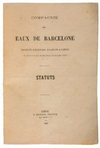 Un document antic titulat Compagnie des Eaux de Barcelone, amb estatuts duna societat establerta a Lieja i aprovat per reial decret el 5 de juliol de 1867. Publicat per H. Dessain, Lieja, lany 1867.